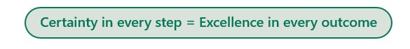 Certainty in every step - Excellence in every outcome